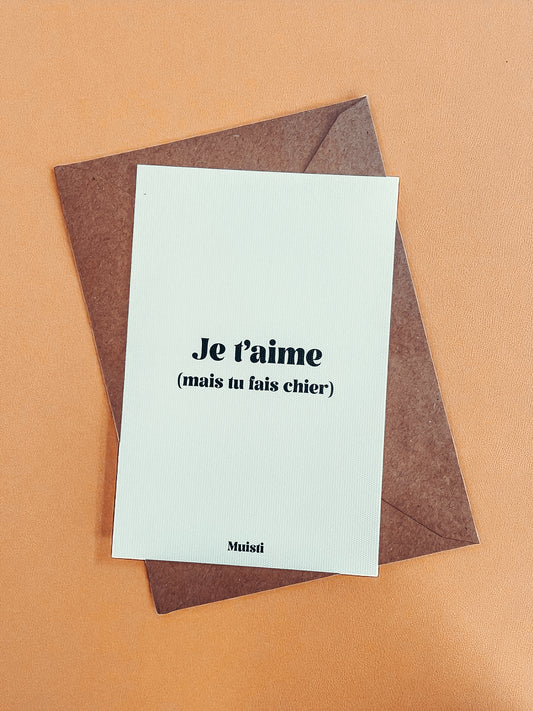 Carte postale - Je t'aime (mais tu fais chier)