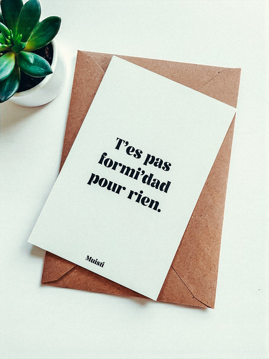 Carte postale - T'es pas formi'dad pour rien