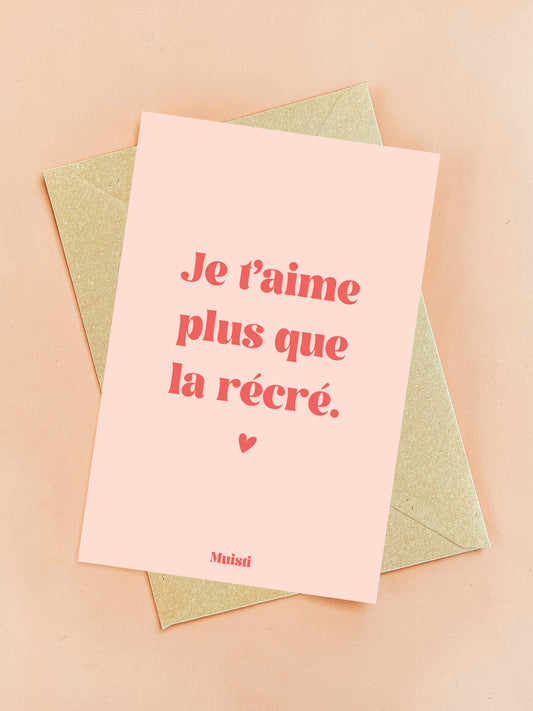 Carte postale à message - Je t'aime plus que la récré