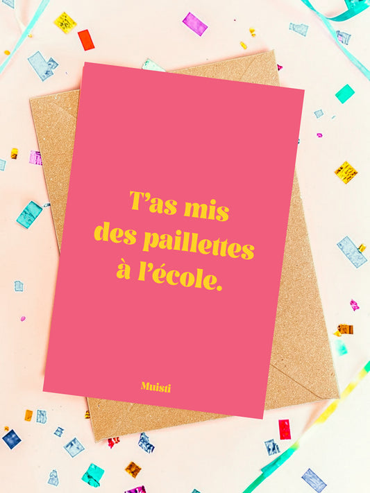 Carte postale à message - T'as mis des paillettes à l'école