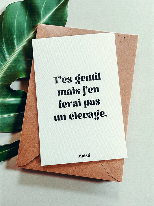 Carte postale à message - T'es gentil mais j'en ferai pas un élevage