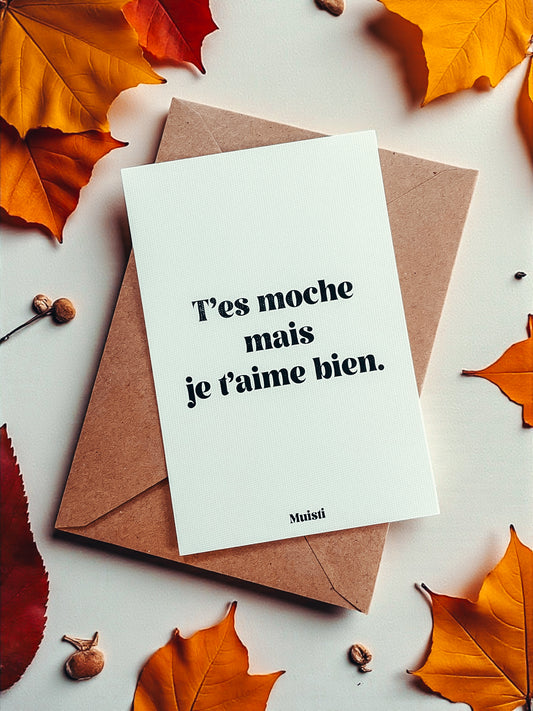 Carte postale à message - T'es moche mais je t'aime bien