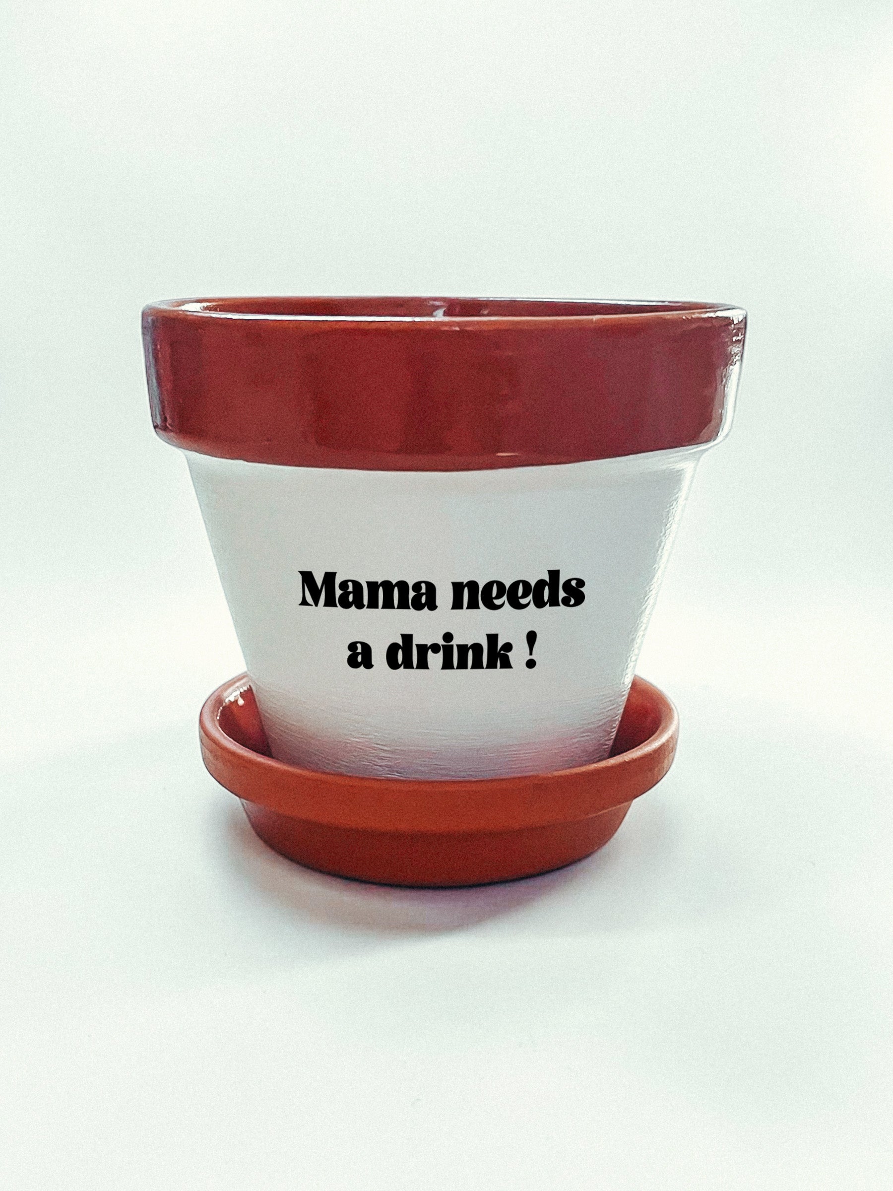 Pot de fleurs à message - Mama needs a drink !