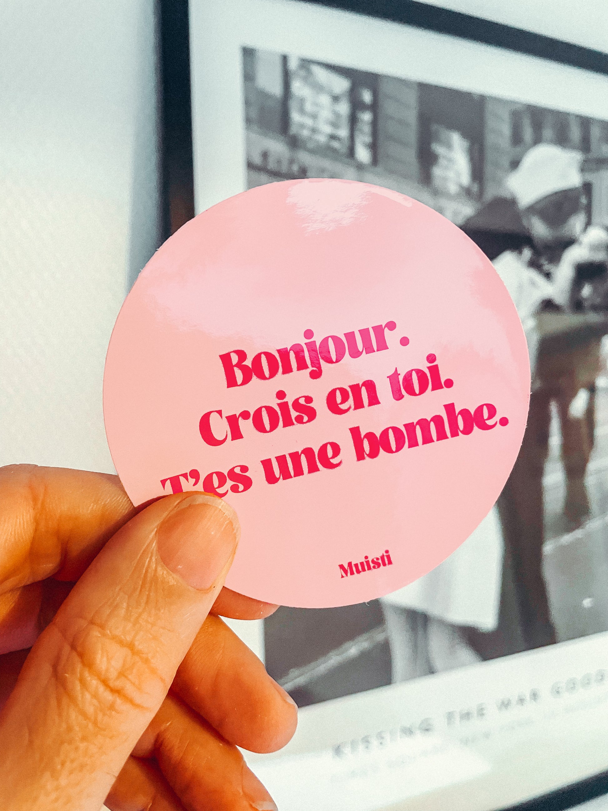 Sticker - Bonjour. Crois en toi. T'es une bombe.